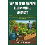 WIE DU DEINE EIGENEN LEBENSMITTEL ANBAUST: Erfahren Sie, wie Sie einen blühenden Gemüsegarten in Ihrem Garten oder auf kleinem Raum anlegen können – keine Erfahrung
