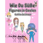 Wie du süße Figuren in coolen Outfits zeichnest: Mit einfachen Schritten und jeder Menge Spaß wird kreatives Zeichnen zum Kinderspiel!