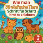 Wie man 30 einfache Tiere Schritt für Schritt lernt zu zeichnen: Für Kinder ab 4 Jahren. Tolles Malbuch/Zeichenbuch erklärt in 6 einfachen Schritten ... - und Schulkinder. Für Jungs und Mädchen