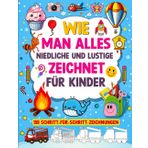 Wie Man Alles Niedliche Und Lustige Zeichnet Für Kinder: 150 Schritt-Für-Schritt-Zeichnungen