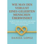Wie man den Verlust eines geliebten Menschen überwindet: Schritte zum Loslassen, zum Wiederfinden von innerem Frieden und zur Selbstfindung