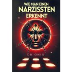 WIE MAN EINEN NARZISSTEN ERKENNT: Die Schlüssel zur Entlarvung Ihrer Manipulation in NUR 5 SCHRITTEN, auch wenn sie perfekt aussehen! (narzisst, ... sensitive person, selbstachtung, Band 5)