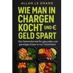 Wie Man in Chargen Kocht Und Geld Spart: Die Geheimformel für gesundes und günstiges Essen in nur 3 Schritten!: 8