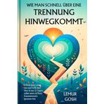 WIE MAN SCHNELL ÜBER EINE TRENNUNG HINWEGKOMMT: Erfinde dein Leben neu und heile dein Herz in nur 21 Tagen, selbst wenn du vom Zusammensein besessen ... buch, toxische beziehungen, Band 1)