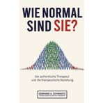 Wie normal sind Sie?: Der authentische Therapeut und die therapeutische Beziehung - Soziologische Gestalttherapie - Realistische Selbstwahrnehmung als Schlüssel zu psychischer Gesundheit