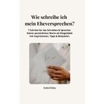 Wie schreibst Du Dein Eheversprechen?: 7 Schritte für das Schreiben & Sprechen Deiner persönlichen Worte als Ehegelübde mit Inspirationen, Tipps & Beispielen.