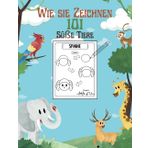 Wie sie Zeichnen 101 Süße Tiere: Schritt-für-Schritt-Anleitung zum Zeichnen und Ausmalen von 101 niedlichen Tieren – ideal für Kinder und Erwachsene!