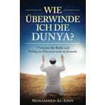 Wie überwinde ich die Dunya?: 5 Schritte für Ruhe und Erfolg im Diesseits und im Jenseits (Islamische Bücher) (Ratgeber für Muslime)
