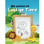 Wie zeichne ich Lustige Tiere: Schritt-für-Schritt-Anleitungen für Kinder ab 4 Jahren – Ein kreatives Mal- und Zeichenbuch mit niedlichen Tiermotiven ... Kreatives Zeichnen und spielerisches Lernen)