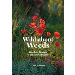 Wild about Weeds: Garden Design with Rebel Plants