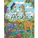 Wilde Tiere in Afrika: Dschungel, Steppe und Savanne: Ein Ausmalbuch voller Abenteuer für Kinder und Naturfreunde