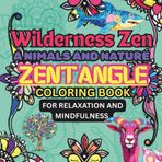 WILDERNESS ZEN ANIMALS AND NATURE: ZENTANGLE COLORING BOOK FOR RELAXATION AND MINDFULNESS