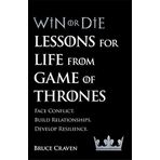 Win Or Die: Lessons for Life from Game of Thrones