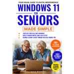 Windows 11 for Seniors Made Simple: Your Visual Guide to Digital Independence: Enjoy Easy Video Calls with Grandkids, Breeze Through Printer, Email & Wi-Fi Setup, and Confidently Stay Secure Online