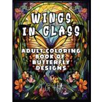 Wings In Glass: Adult Coloring Book of Butterfly Designs (Glass and Mandalas)