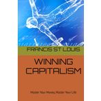 WINNING CAPITALISM: Master Your Money, Master Your Life