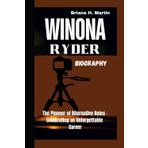 WINONA RYDER BIOGRAPHY: The Pioneer of Alternative Roles - Celebrating an Unforgettable Career