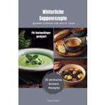 Winterliche Suppenrezepte – Warme Suppen für kalte Tage: Einfache und schnelle Suppenrezepte, die auch für Anfänger super geeignet sind.