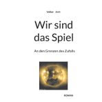Wir sind das Spiel: An den Grenzen des Zufalls