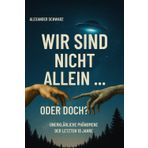 Wir sind nicht allein … oder doch?: Unerklärliche Phänomene. Wahre Berichte. Wissenschaftliche Rätsel.