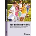Wir und unser Glück: Praxiserprobte Materialien zur Förderung kollektiver Resili enz und des Wohlbefindens einer Klasse