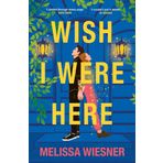 Wish I Were Here: A charming and whimsical new opposites-attract romance!