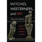 [Witches, Westerners, and HIV: AIDS and Cultures of Blame in Africa] [By: Rdlach, Alexander] [October, 2006]