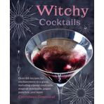 Witchy Cocktails: Over 65 Recipes for Enchantment in a Glass, Including Classic Cocktails, Magical Mocktails, Pagan Punches, and More