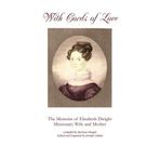 With Cords of Love: The Memoirs of Elizabeth Dwight, Missionary Wife and Mother by Harrison Dwight (2012-10-10)