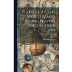 With The Artists World Famed String Players Discuss Their Art