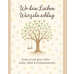 Wo dein Lachen Wurzeln schlug Unser erstes Jahr voller Liebe, Nähe & Herzenswurzeln: Ein Buch für Pflegeeltern: das erste Jahr mit deinem Kind in liebevollen Fragen & Bildern festgehalten“