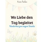 Wo Liebe den Tag begleitet: Kinderherzen sagen Danke