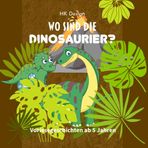 Wo sind die Dinosaurier?: Vorlesegeschichten für Kinder ab 5 Jahre
