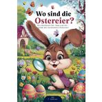 Wo sind die Ostereier? Das Ostersuchbuch für Jung und Alt ab 7 Jahren