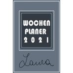 Wochenplaner 2021 - Laura: Ein Terminkalender für das Jahr 2021 – Wochenübersicht mit zusätzlichem Platz für Notizen auf der jeweils rechten Seite – ... und Monatsübersicht. Geschenk für Laura.