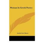 [(Woman in Greek Poetry )] [Author: Amelia Ruth Gere Mason] [May-2010]