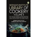 Woman's Institute Library of Cookery. Volume 5: Fruit and Fruit Desserts; Canning and Drying; Jelly Making Preserving and Pickling; Confections; Beverages; the Planning of Meals