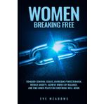 Women Breaking Free: Conquer Control Issues, Overcome Perfectionism, Reduce Anxiety, Achieve Work-Life Balance, and Find Inner Peace for Emotional Well-Being