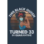 Womens Black Queen Turned 33 In Quarantine Black Girl 33rd Birthday Nice: Daily planner notebook, Journal notebook, Size format 6 x 9 inches pages