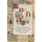 Women's Libraries in Late Medieval Bourbonnais, Burgundy, and France: A Family Affair