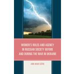 Women's Roles and Agency in Russian Society Before and During the War in Ukraine