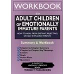 Workbook for Adult Children of Emotionally Immature Parents: How to Heal from Distant, Rejecting, or Self-Involved Parents