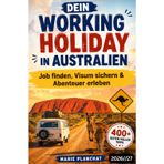 Working Holiday in Australien: Wie man schnell einen Job findet, detaillierte Verwaltungsverfahren, Roadtrip-Tipps und als Bonus ein regionenweiser ... aus deinem Arbeitsurlaubsvisum in Australien