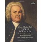 Works for Violin: Johann Sebastian Bach: The Complete Sonatas and Partitas for Unaccompanied Violin and the Six Sonatas for Violin and Clavier (Dover Music Scores) by J. S. Bach (1-Jan-2009) Paperback