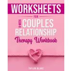 Worksheets for 8-Week Couples Relationship Therapy Workbook: Achieve Lasting Relationship Health, Unlock Deeper Emotional Connections, and Foster Secure Attachment through EFT