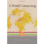 World Connecting (A History of the World) by Emily S. Rosenberg;Akira Iriye;J?rgen Osterhammel;Charles S. Maier;Tony Ballantyne(2012-11-06)