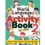 World Languages Activity Book for Kids 2: Practice and Learn 15 Languages for Children-'Hello', '1,2,3' & 'Thank You', Ages 6+ Workbook (ASL American ... Polish, Tamil, Dutch, Maori & more)