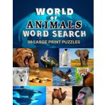 World of Animals Word Search Puzzle Book: 99 Large Print Puzzles Featuring Animals From Every Corner of the Planet