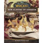 World of Warcraft: New Flavors of Azeroth - The Official Cookbook: Flavors of Azeroth - The Official Cookbook