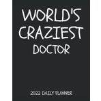 Worlds Craziest Doctor 2022 Daily Planner: 2022 diray and organizer for Moms. Funny job Gag gift for professionals, perfect secret santa gift for co ... and women for home and office. Drs planner